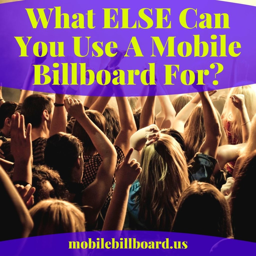 What ELSE Can You Use A Mobile Billboard For  1024x1024 - What Can You Use A Mobile Billboard For?